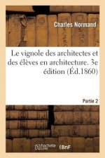 Le Vignole Des Architectes Et Des Eleves En Architecture. 3e Edition