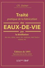 Traite Pratique de la Fabrication Des Eaux-De-Vie Par La Distillation Des Vins