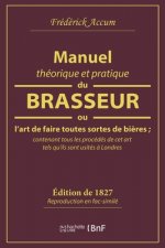 Manuel Theorique Et Pratique Du Brasseur, Ou l'Art de Faire Toutes Sortes de Biere