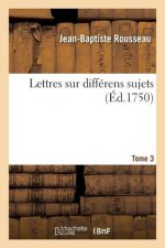 Lettres Sur Differens Sujets. Tome 3