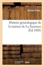 Histoire Genealogique de la Maison de la Saussaye