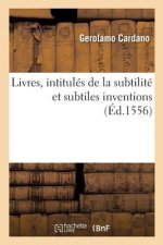Livres, Intitules de la Subtilite Et Subtiles Inventions, Ensemble Les Causes Occultes