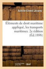 Elements de Droit Maritime Applique, Les Transports Maritimes. 2e Edition