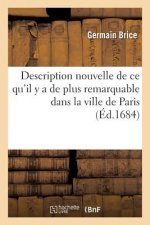 Description Nouvelle de Ce Qu'il Y a de Plus Remarquable Dans La Ville de Paris