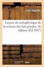 Lecons de Metaphysique de la Science Des Lois Penales. 4e Edition