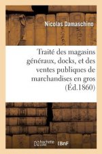 Traite Des Magasins Generaux, Docks, Et Des Ventes Publiques de Marchandises En Gros