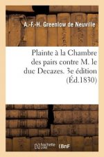 Plainte A La Chambre Des Pairs Contre M. Le Duc Decazes. 3e Edition