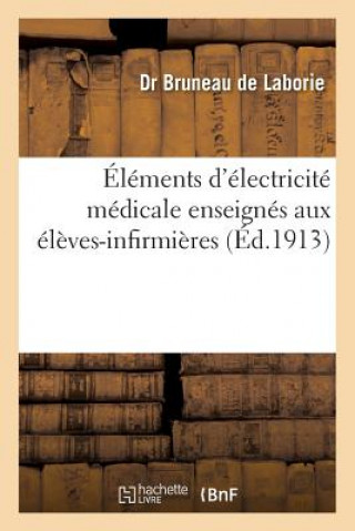 Elements d'Electricite Medicale Enseignes Aux Eleves-Infirmieres Du Dispensaire-Hopital Heine-Fould