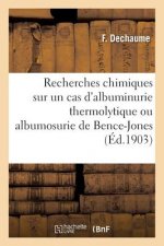 Recherches Chimiques Sur Un Cas d'Albuminurie Thermolytique Ou Albumosurie de Bence-Jones