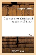 Cours de Droit Administratif. 4e Edition. Tome 1