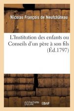 L'Institution Des Enfants Ou Conseils d'Un Pere A Son Fils