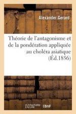 Theorie de l'Antagonisme Et de la Ponderation Appliquee Au Cholera Asiatique, Aux Fievres