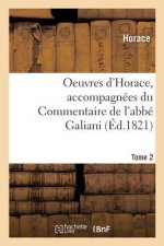 Oeuvres d'Horace. Tome 2. Accompagnees Du Commentaire de l'Abbe Galiani