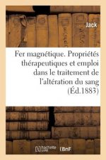Le Fer Magnetique, Ses Proprietes Therapeutiques Et Son Emploi