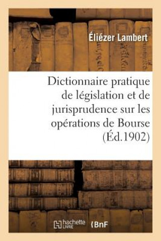 Dictionnaire Pratique de Legislation Et de Jurisprudence. Operations de Bourse, Negociation