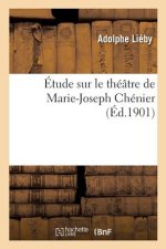 Etude Sur Le Theatre de Marie-Joseph Chenier