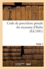 Code de Procedure Penale Du Royaume d'Italie. Partie 1