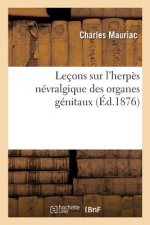 Lecons Sur l'Herpes Nevralgique Des Organes Genitaux