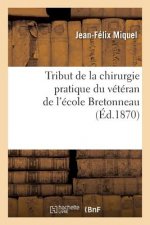 Tribut de la Chirurgie Pratique Du Veteran de l'Ecole Bretonneau