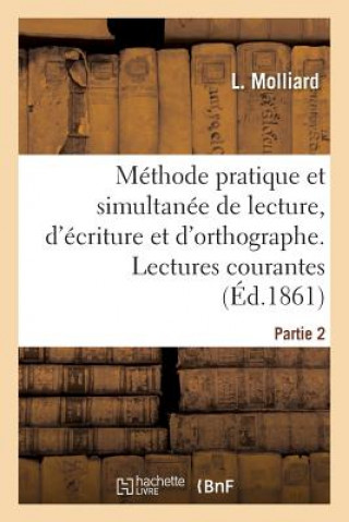 Methode Pratique Et Simultanee de Lecture, d'Ecriture Et d'Orthographe. Partie 2. Lectures Courantes