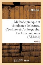 Methode Pratique Et Simultanee de Lecture, d'Ecriture Et d'Orthographe. Partie 2. Lectures Courantes