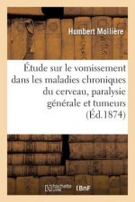 Etude Sur Le Vomissement Dans Les Maladies Chroniques Du Cerveau, Paralysie Generale Et Tumeurs