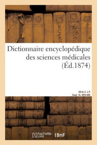 Dictionnaire Encyclopedique Des Sciences Medicales. Serie 2. L-P. Tome 16. Oph-Ore