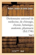 Dictionnaire Universel de Medecine, de Chirurgie, de Chymie, de Botanique, d'Anatomie, de Pharmacie