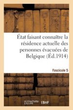 Etat Faisant Connaitre La Residence Actuelle Des Personnes Evacuees de Belgique. Fascicule 5