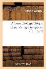 Album Photographique d'Archeologie Religieuse