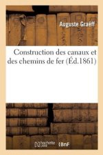 Construction Des Canaux Et Des Chemins de Fer. Histoire Critique Des Travaux Executes