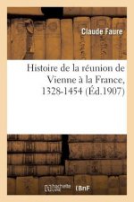 Histoire de la Reunion de Vienne A La France, 1328-1454