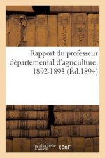 Rapport Du Professeur Departemental d'Agriculture. Champs d'Experiences Et de Demonstrations 1892-93