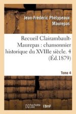 Recueil Clairambault-Maurepas, Chansonnier Historique Du Xviiie Siecle. Tome
