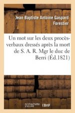 Mot Sur Les Deux Proces-Verbaux Dresses Apres La Mort de S. A. R. Mgr Le Duc de Berri