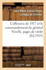 L'Offensive de 1917 Et Le Commandement Du General Nivelle, Pages de Verite