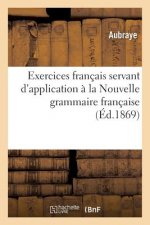 Exercices Francais Servant d'Application A La Nouvelle Grammaire Francaise Theorique Et Pratique