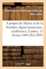 Propos Du Maroc Et de la Frontiere Algero-Marocaine, Conference, Castres, 13 Fevrier 1909