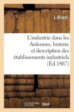 L'Industrie Dans Les Ardennes, Histoire Et Description Des Etablissements Industriels Du Departement
