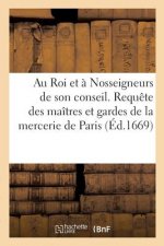 Au Roi Et A Nosseigneurs de Son Conseil. Requete Des Maitres Et Gardes de la Mercerie de Paris