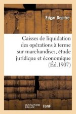 Les Caisses de Liquidation Des Operations A Terme Sur Marchandises, Etude Juridique Et Economique