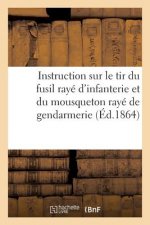 Instruction Sur Le Tir Du Fusil Raye d'Infanterie Et Du Mousqueton Raye de Gendarmerie