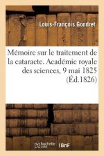 Memoire Sur Le Traitement de la Cataracte. Academie Royale Des Sciences, 9 Mai 1825
