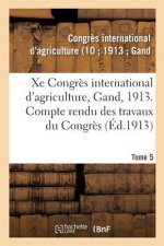 Xe Congres International d'Agriculture, Gand, 1913. Tome 5