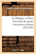 La Belgique Et Paris. Souvenirs de Quatre Excursions Scolaires
