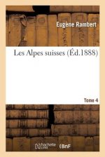 Les Alpes Suisses. Tome 4
