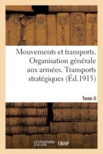 Mouvements Et Transports. Organisation Generale Aux Armees. Tome II