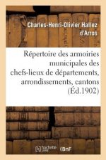 Repertoire Complet Des Armoiries Municipales Des Chefs-Lieux de Departements, d'Arrondissements