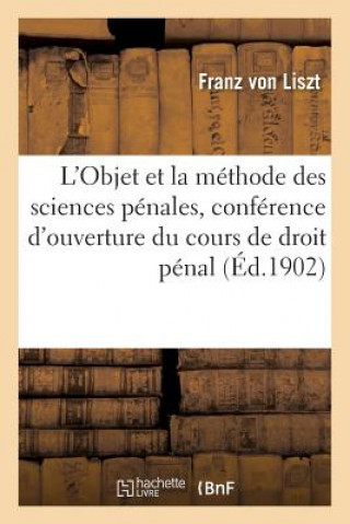 L'Objet Et La Methode Des Sciences Penales, Conference d'Ouverture Du Cours de Droit Penal