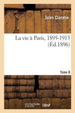 vie a Paris, 1895-1913. Tome 8